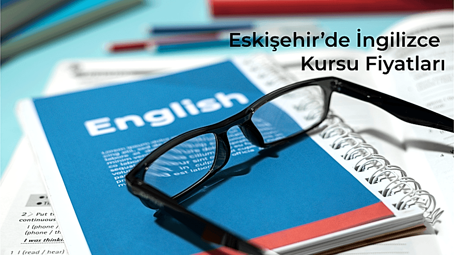Eskişehir’de İngilizce Kursu Fiyatları Öğrenciler İçin Neden Önemli?