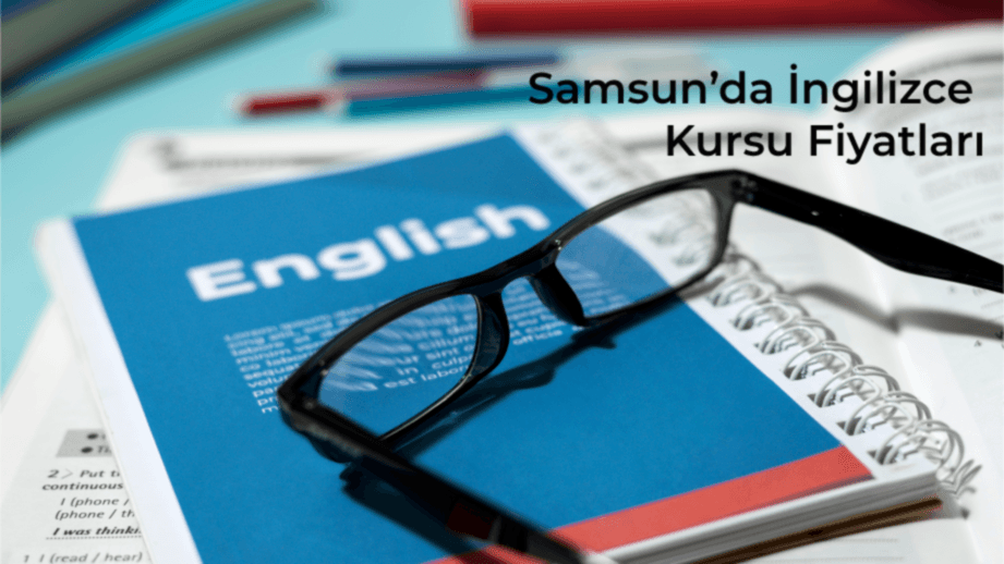 Samsun’da İngilizce Kursu Fiyatları Hakkında Bilinmesi Gerekenler