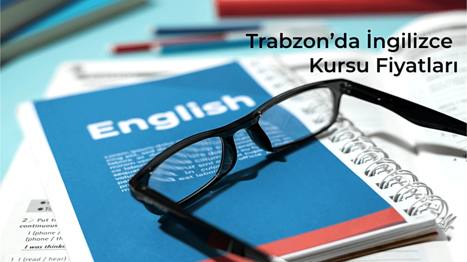 Trabzon’da İngilizce Kursu Fiyatları Karadeniz’in Kültür ve Turizm Şehrinde Neden Merak Ediliyor?